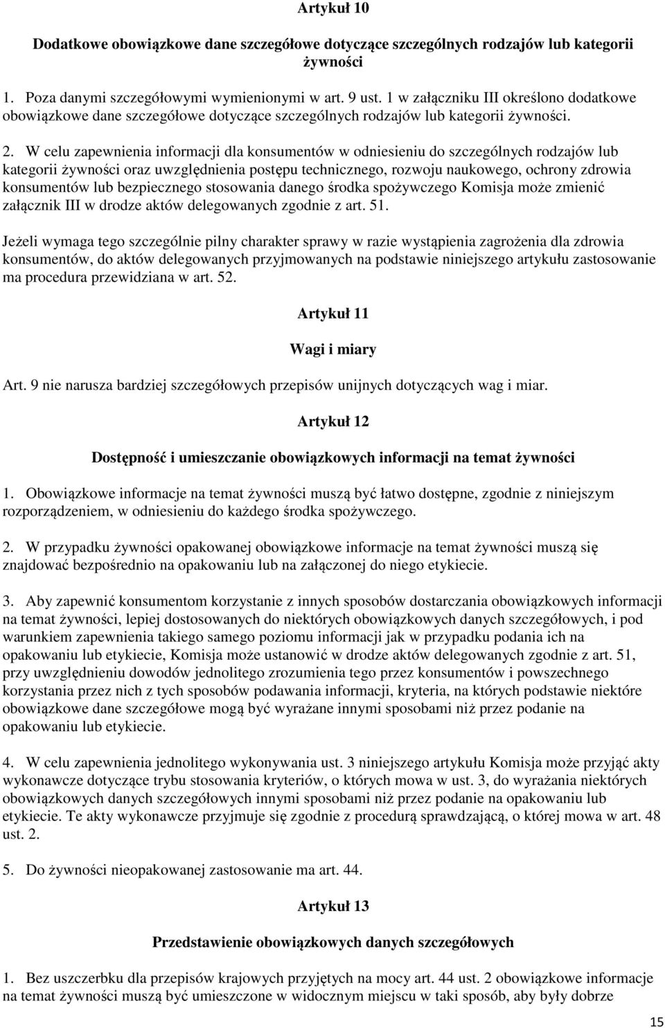 W celu zapewnienia informacji dla konsumentów w odniesieniu do szczególnych rodzajów lub kategorii żywności oraz uwzględnienia postępu technicznego, rozwoju naukowego, ochrony zdrowia konsumentów lub