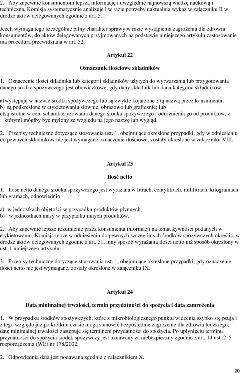 Jeżeli wymaga tego szczególnie pilny charakter sprawy w razie wystąpienia zagrożenia dla zdrowia konsumentów, do aktów delegowanych przyjmowanych na podstawie niniejszego artykułu zastosowanie ma