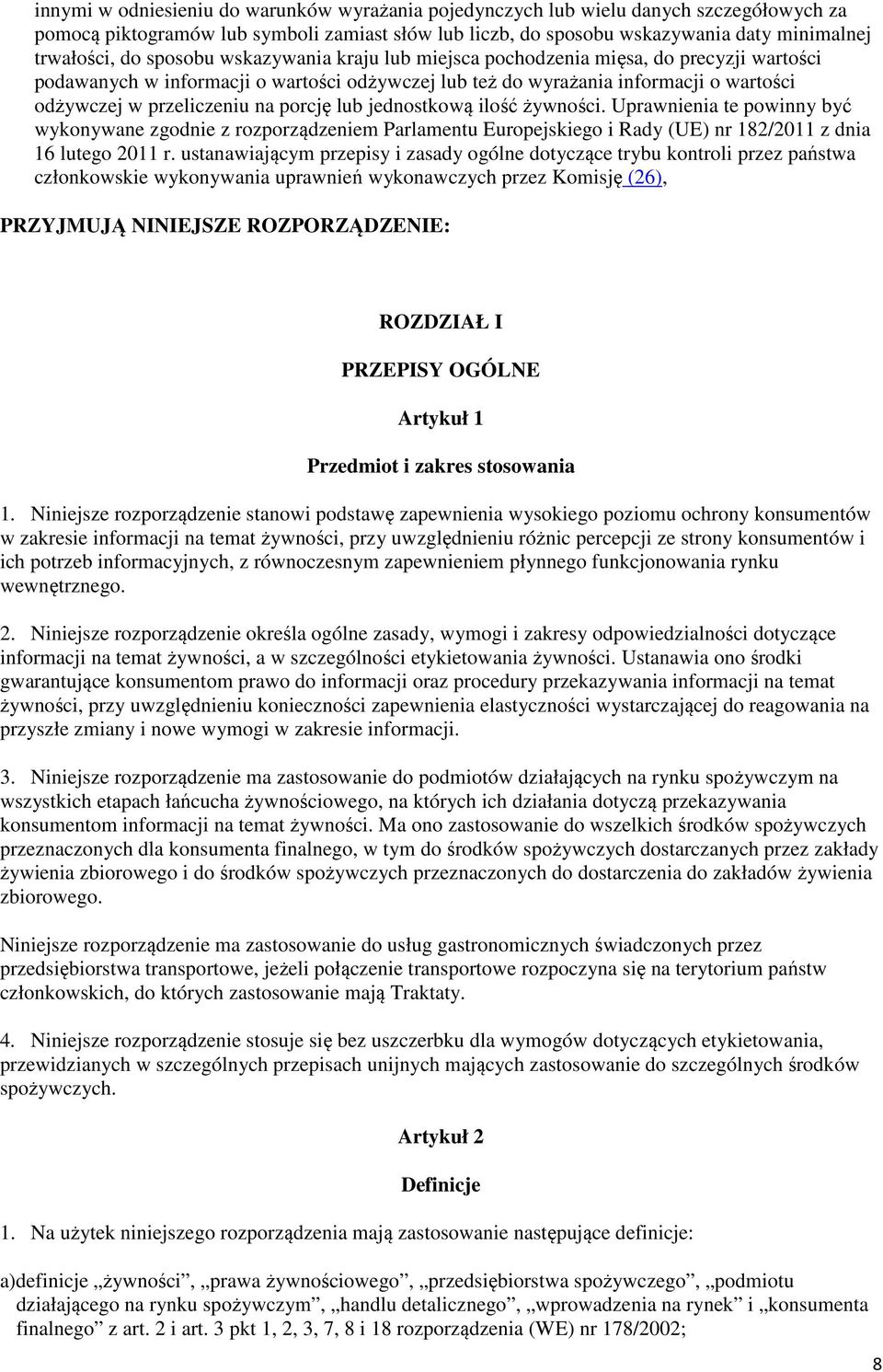 porcję lub jednostkową ilość żywności. Uprawnienia te powinny być wykonywane zgodnie z rozporządzeniem Parlamentu Europejskiego i Rady (UE) nr 182/2011 z dnia 16 lutego 2011 r.