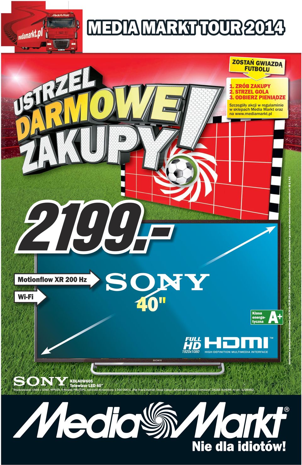 Informacje zawarte w gazetce nie stanowią oferty w rozumieniu art. 66 1 K.C. Szczegóły akcji w regulaminie w sklepach Media Markt oraz na www.mediamarkt.