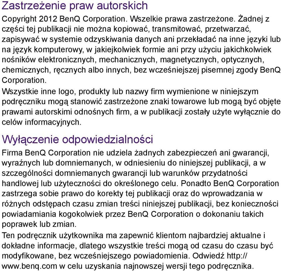 ani przy użyciu jakichkolwiek nośników elektronicznych, mechanicznych, magnetycznych, optycznych, chemicznych, ręcznych albo innych, bez wcześniejszej pisemnej zgody BenQ Corporation.