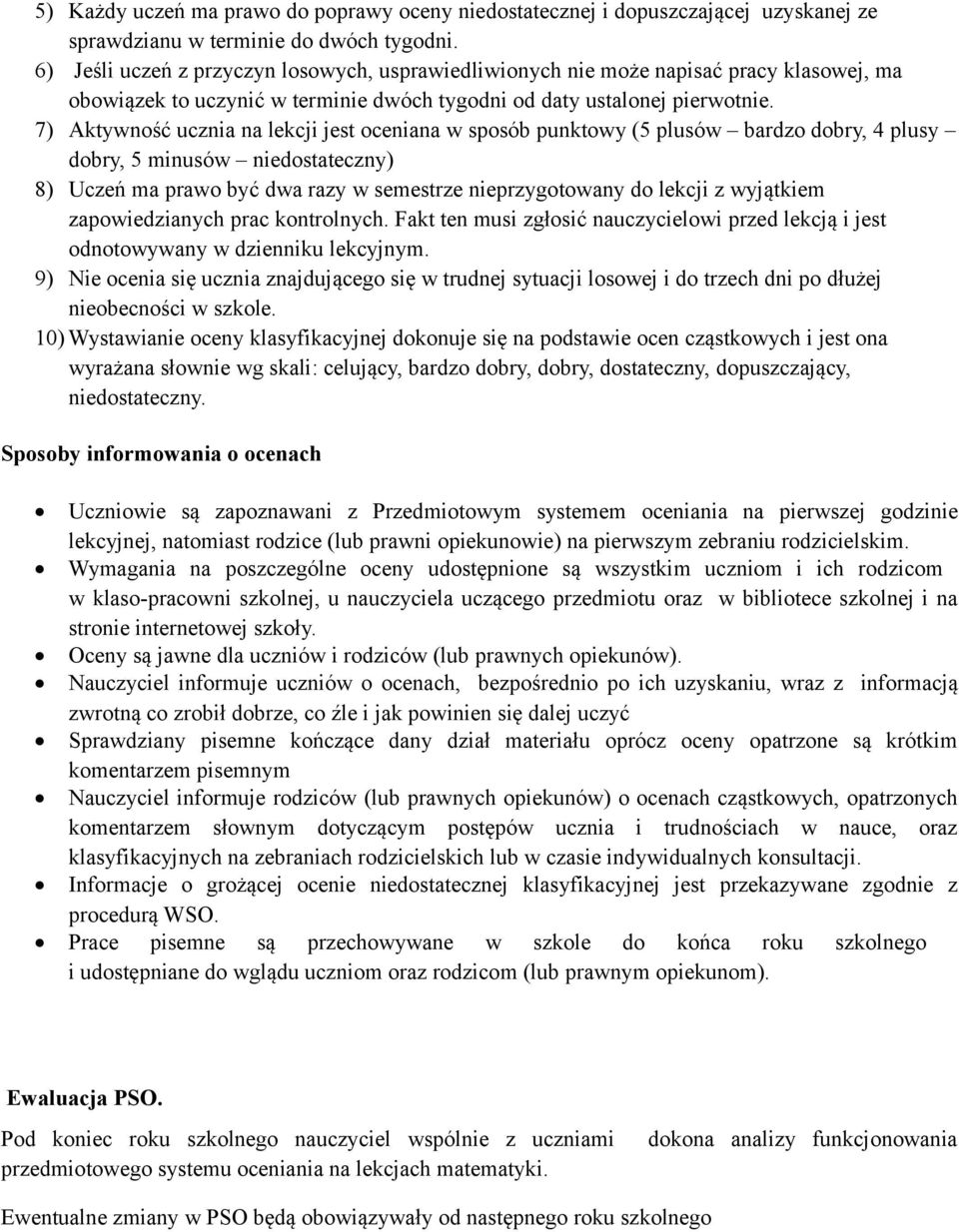 7) Aktywność ucznia na lekcji jest oceniana w sposób punktowy (5 plusów bardzo dobry, 4 plusy dobry, 5 minusów niedostateczny) 8) Uczeń ma prawo być dwa razy w semestrze nieprzygotowany do lekcji z