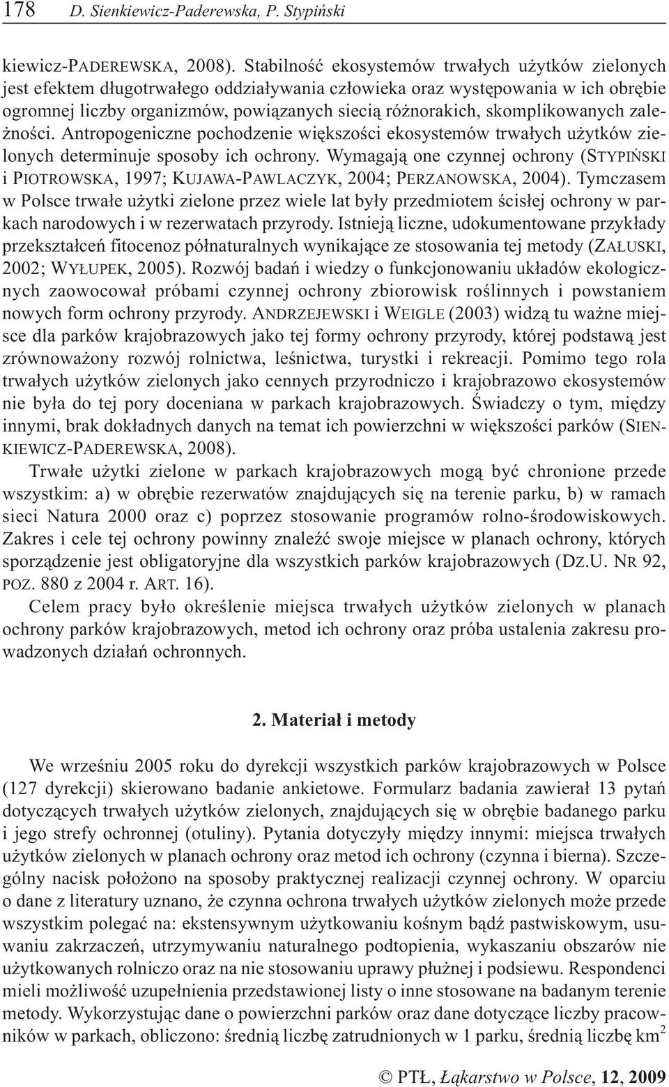 skomplikowanych zale- noœci. Antropogeniczne pochodzenie wiêkszoœci ekosystemów trwa³ych u ytków zielonych determinuje sposoby ich ochrony.