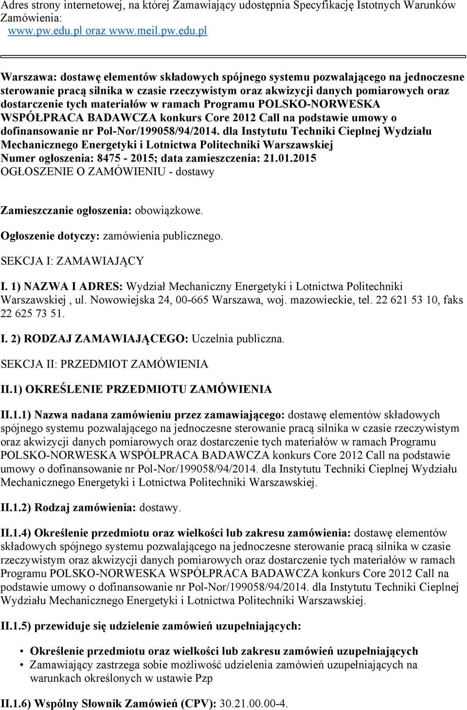 pl Warszawa: dostawę elementów składowych spójnego systemu pozwalającego na jednoczesne sterowanie pracą silnika w czasie rzeczywistym oraz akwizycji danych pomiarowych oraz dostarczenie tych