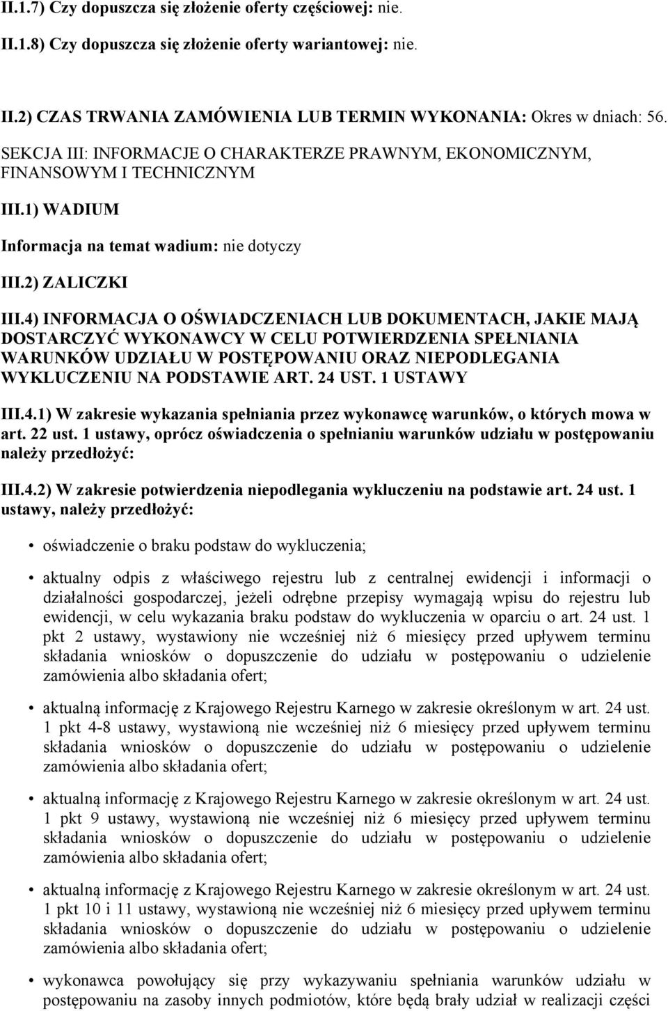 4) INFORMACJA O OŚWIADCZENIACH LUB DOKUMENTACH, JAKIE MAJĄ DOSTARCZYĆ WYKONAWCY W CELU POTWIERDZENIA SPEŁNIANIA WARUNKÓW UDZIAŁU W POSTĘPOWANIU ORAZ NIEPODLEGANIA WYKLUCZENIU NA PODSTAWIE ART. 24 UST.