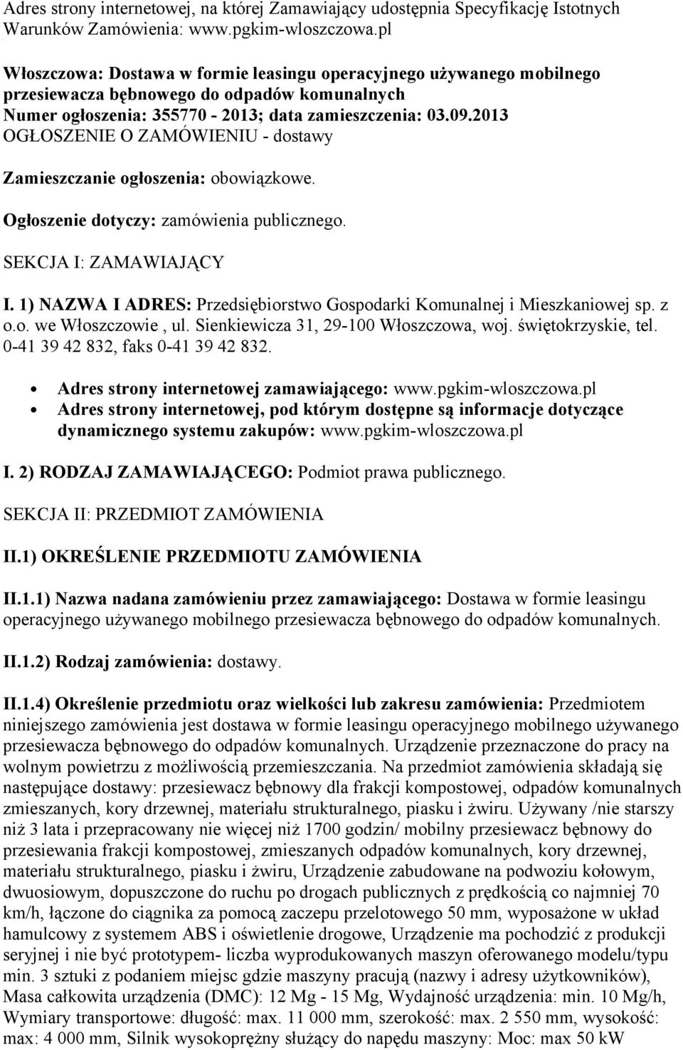 2013 OGŁOSZENIE O ZAMÓWIENIU - dostawy Zamieszczanie ogłoszenia: obowiązkowe. Ogłoszenie dotyczy: zamówienia publicznego. SEKCJA I: ZAMAWIAJĄCY I.