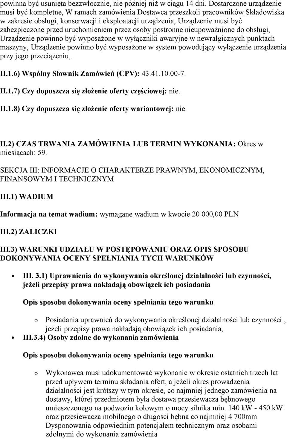 przed uruchomieniem przez osoby postronne nieupoważnione do obsługi, Urządzenie powinno być wyposażone w wyłączniki awaryjne w newralgicznych punktach maszyny, Urządzenie powinno być wyposażone w