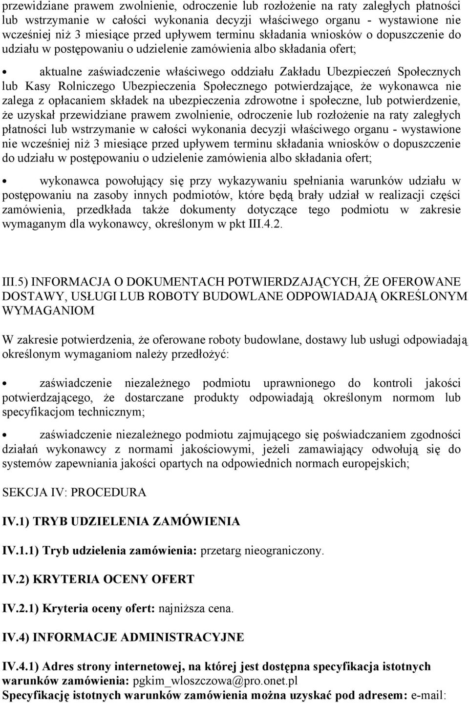 lub Kasy Rolniczego Ubezpieczenia Społecznego potwierdzające, że wykonawca nie zalega z opłacaniem składek na ubezpieczenia zdrowotne i społeczne, lub potwierdzenie, że uzyskał  upływem terminu