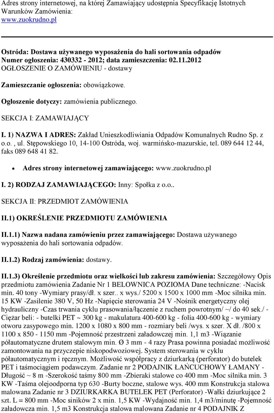 2012 OGŁOSZENIE O ZAMÓWIENIU - dostawy Zamieszczanie ogłoszenia: obowiązkowe. Ogłoszenie dotyczy: zamówienia publicznego. SEKCJA I: ZAMAWIAJĄCY I.