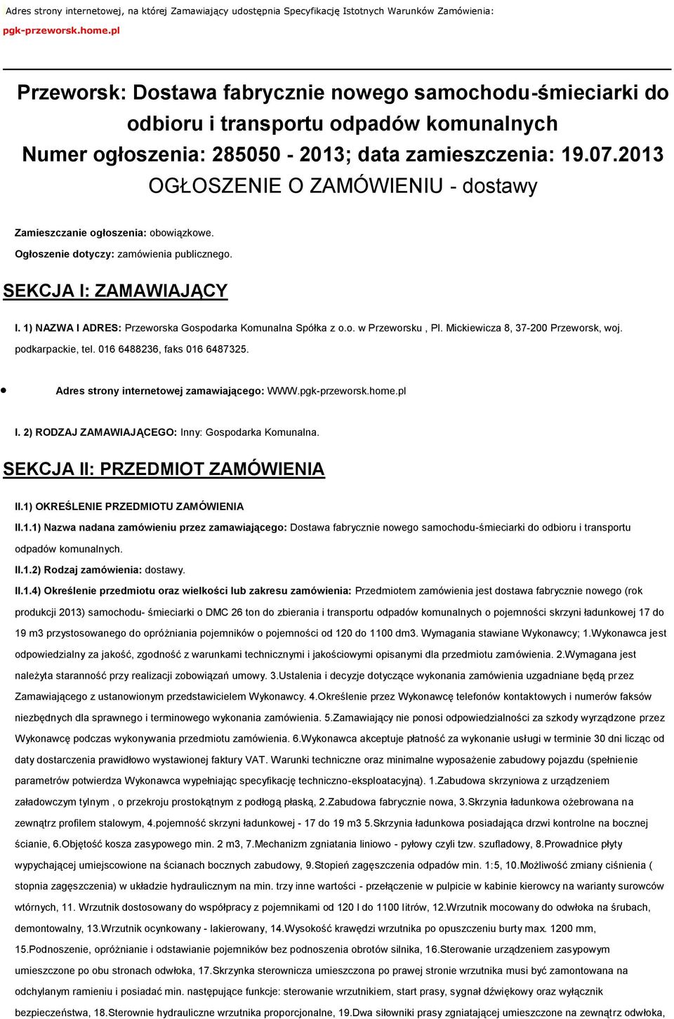 2013 OGŁOSZENIE O ZAMÓWIENIU - dstawy Zamieszczanie głszenia: bwiązkwe. Ogłszenie dtyczy: zamówienia publiczneg. SEKCJA I: ZAMAWIAJĄCY I. 1) NAZWA I ADRES: Przewrska Gspdarka Kmunalna Spółka z.