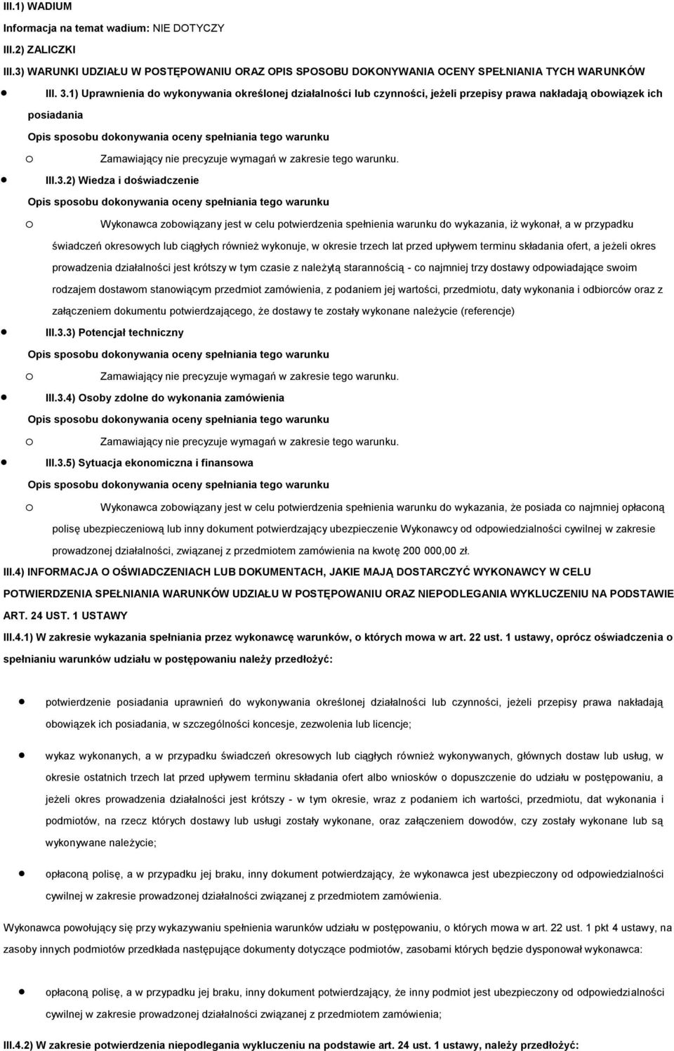 2) Wiedza i dświadczenie Wyknawca zbwiązany jest w celu ptwierdzenia spełnienia warunku d wykazania, iż wyknał, a w przypadku świadczeń kreswych lub ciągłych również wyknuje, w kresie trzech lat