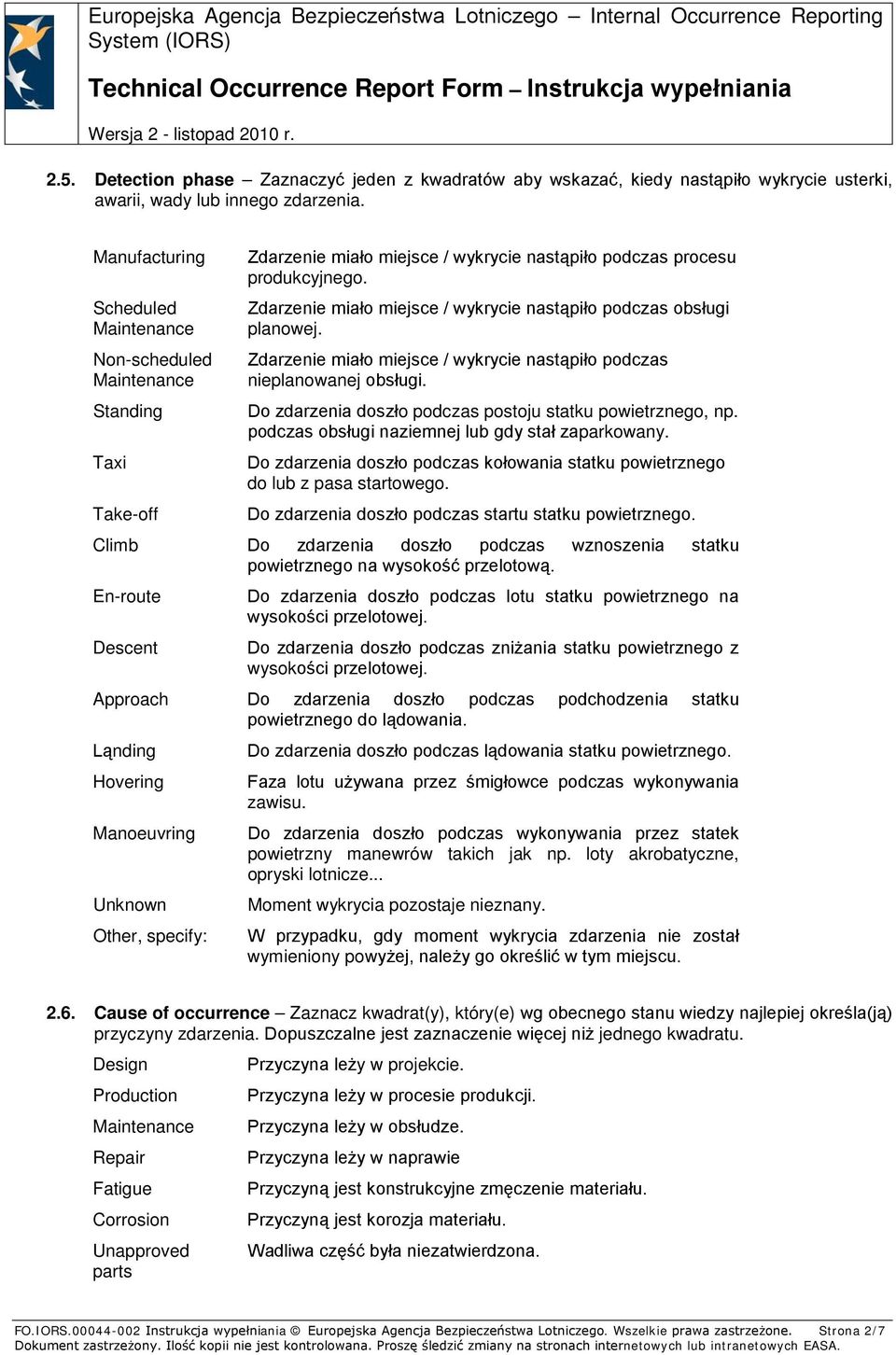 Zdarzenie miało miejsce / wykrycie nastąpiło podczas obsługi planowej. Zdarzenie miało miejsce / wykrycie nastąpiło podczas nieplanowanej obsługi.