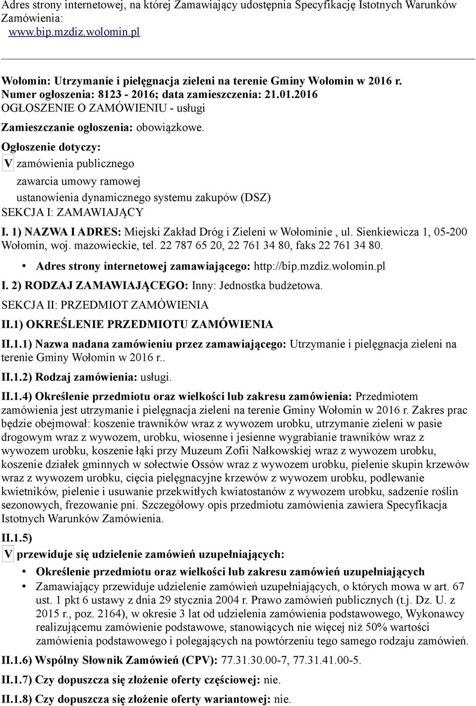 Ogłoszenie dotyczy: V zamówienia publicznego zawarcia umowy ramowej ustanowienia dynamicznego systemu zakupów (DSZ) SEKCJA I: ZAMAWIAJĄCY I.