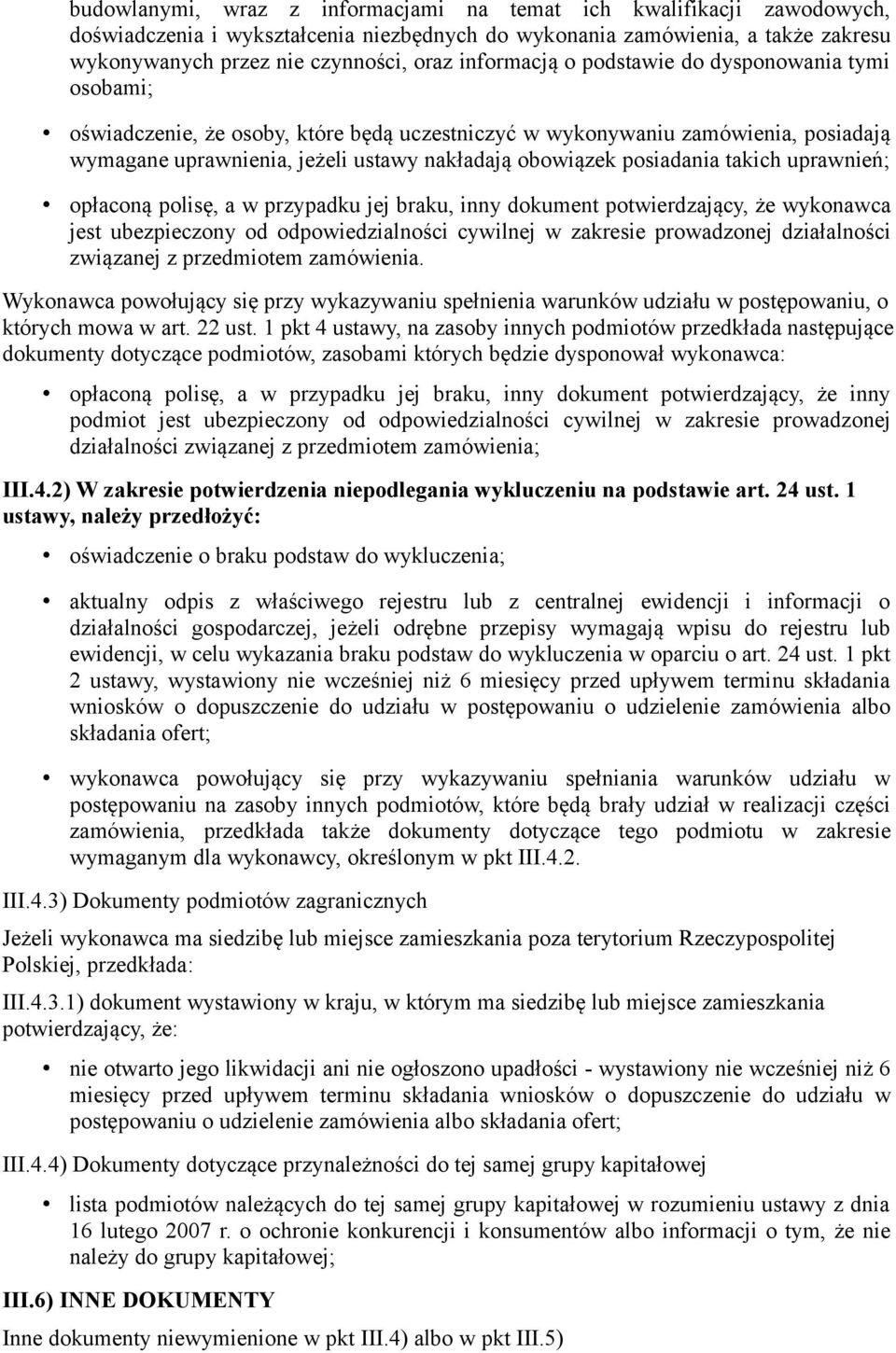 posiadania takich uprawnień; opłaconą polisę, a w przypadku jej braku, inny dokument potwierdzający, że wykonawca jest ubezpieczony od odpowiedzialności cywilnej w zakresie prowadzonej działalności