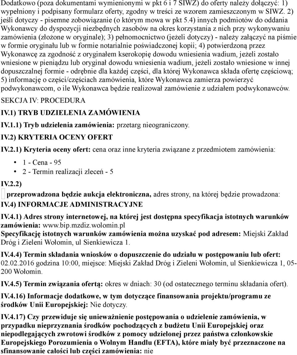 4) innych podmiotów do oddania Wykonawcy do dyspozycji niezbędnych zasobów na okres korzystania z nich przy wykonywaniu zamówienia (złożone w oryginale); 3) pełnomocnictwo (jeżeli dotyczy) - należy