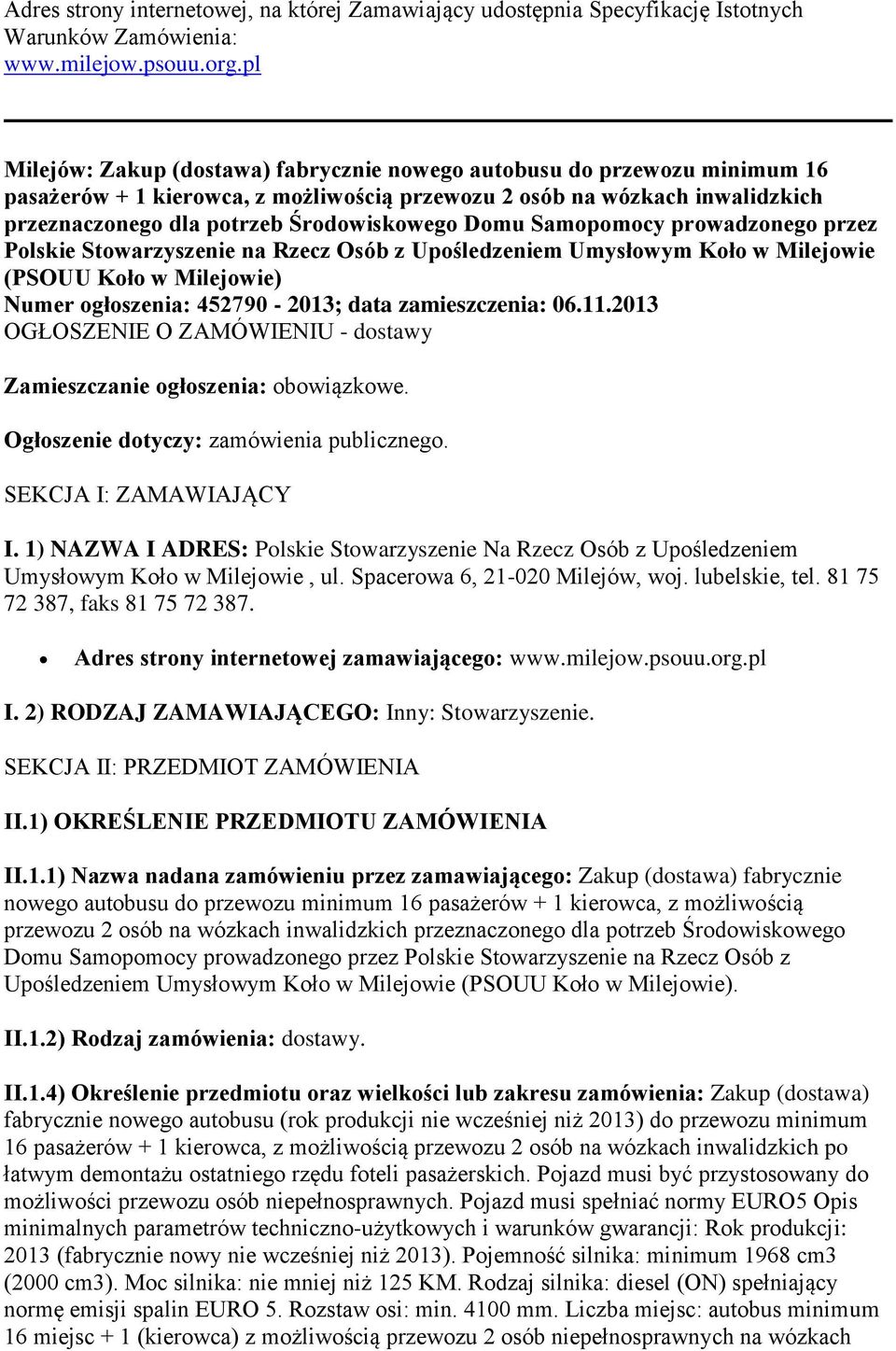 Domu Samopomocy prowadzonego przez Polskie Stowarzyszenie na Rzecz Osób z Upośledzeniem Umysłowym Koło w Milejowie (PSOUU Koło w Milejowie) Numer ogłoszenia: 452790-2013; data zamieszczenia: 06.11.