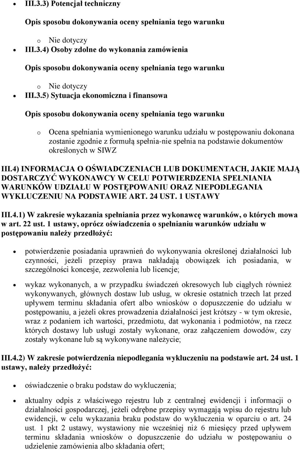 zostanie zgodnie z formułą spełnia-nie spełnia na podstawie dokumentów określonych w SIWZ III.