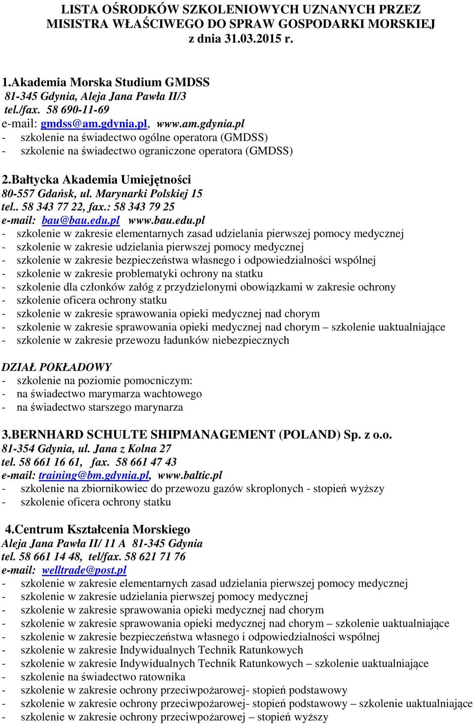 Bałtycka Akademia Umiejętności 80-557 Gdańsk, ul. Marynarki Polskiej 15 tel.. 58 343 77 22, fax.: 58 343 79 25 e-mail: bau@bau.edu.