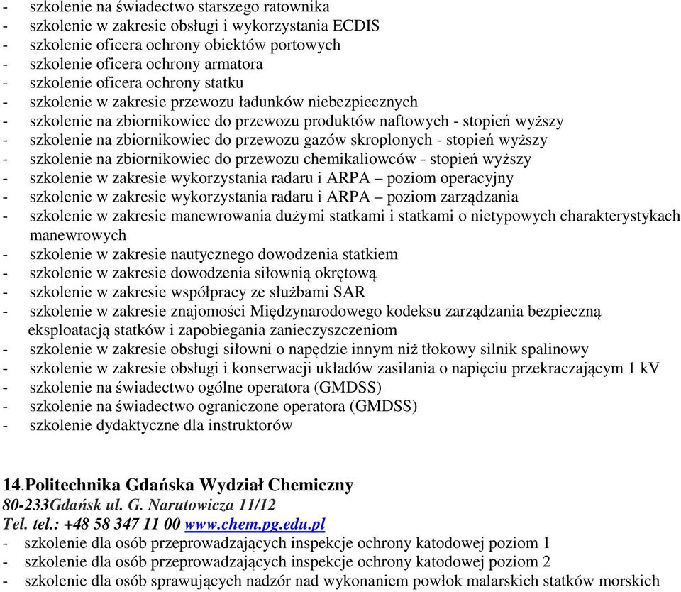 szkolenie w zakresie manewrowania dużymi statkami i statkami o nietypowych charakterystykach manewrowych - szkolenie w zakresie nautycznego dowodzenia statkiem - szkolenie w zakresie dowodzenia