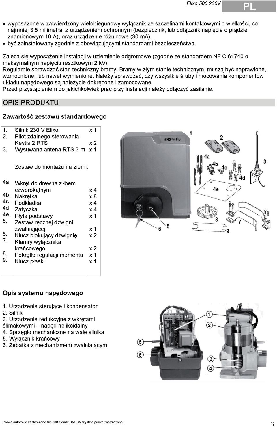 Zaleca się wyposażenie instalacji w uziemienie odgromowe (zgodne ze standardem NF C 61740 o maksymalnym napięciu resztkowym 2 kv). Regularnie sprawdzać stan techniczny bramy.