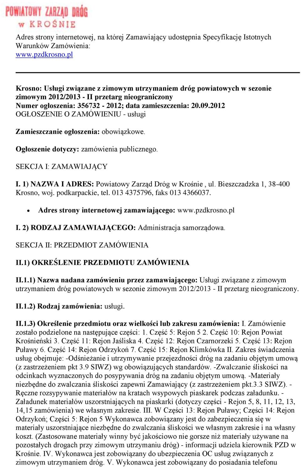 2012 OGŁOSZENIE O ZAMÓWIENIU - usługi Zamieszczanie ogłoszenia: obowiązkowe. Ogłoszenie dotyczy: zamówienia publicznego. SEKCJA I: ZAMAWIAJĄCY I. 1) NAZWA I ADRES: Powiatowy Zarząd Dróg w Krośnie, ul.