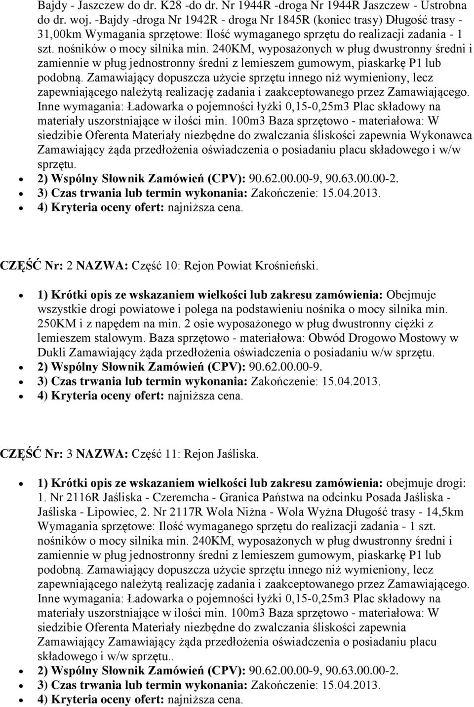 240KM, wyposażonych w pług dwustronny średni i zamiennie w pług jednostronny średni z lemieszem gumowym, piaskarkę P1 lub podobną.