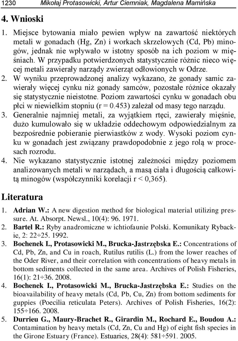 W przypadku potwierdzonych statystycznie różnic nieco więcej metali zawierały narządy zwierząt odłowionych w Odrze. 2.