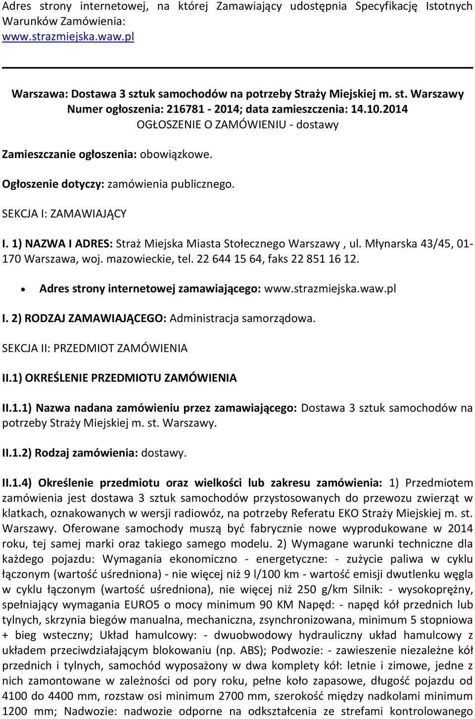 1) NAZWA I ADRES: Straż Miejska Miasta Stołecznego Warszawy, ul. Młynarska 43/45, 01-170 Warszawa, woj. mazowieckie, tel. 22 644 15 64, faks 22 851 16 12. Adres strony internetowej zamawiającego: www.