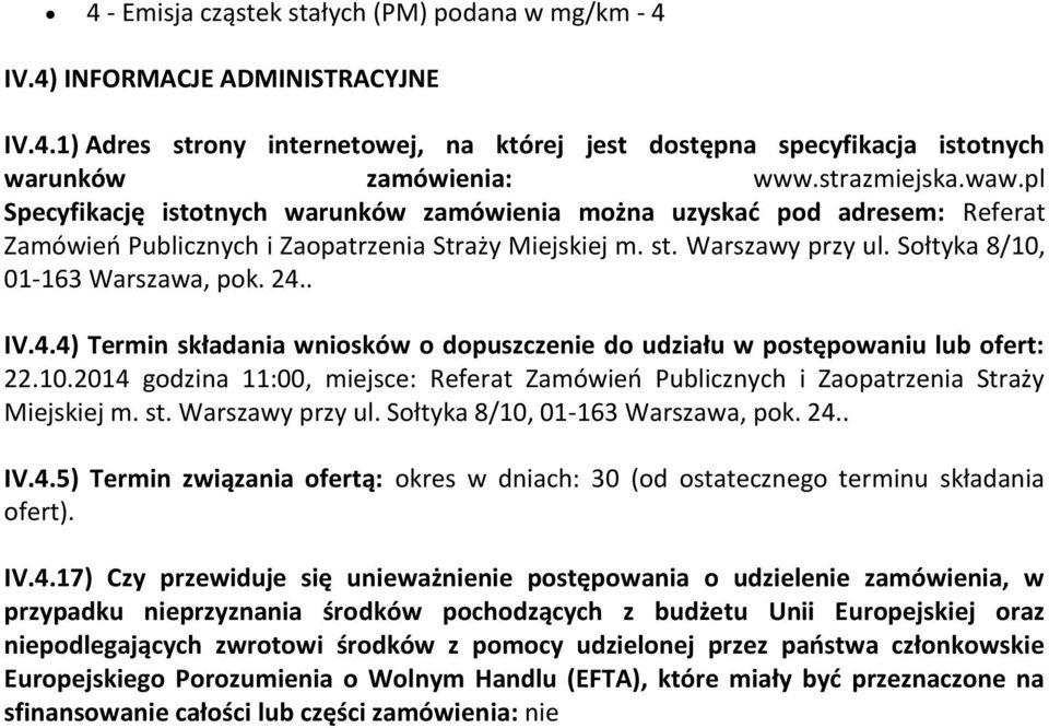 Sołtyka 8/10, 01-163 Warszawa, pok. 24.. IV.4.4) Termin składania wniosków o dopuszczenie do udziału w postępowaniu lub ofert: 22.10.2014 godzina 11:00, miejsce: Referat Zamówień Publicznych i Zaopatrzenia Straży Miejskiej m.