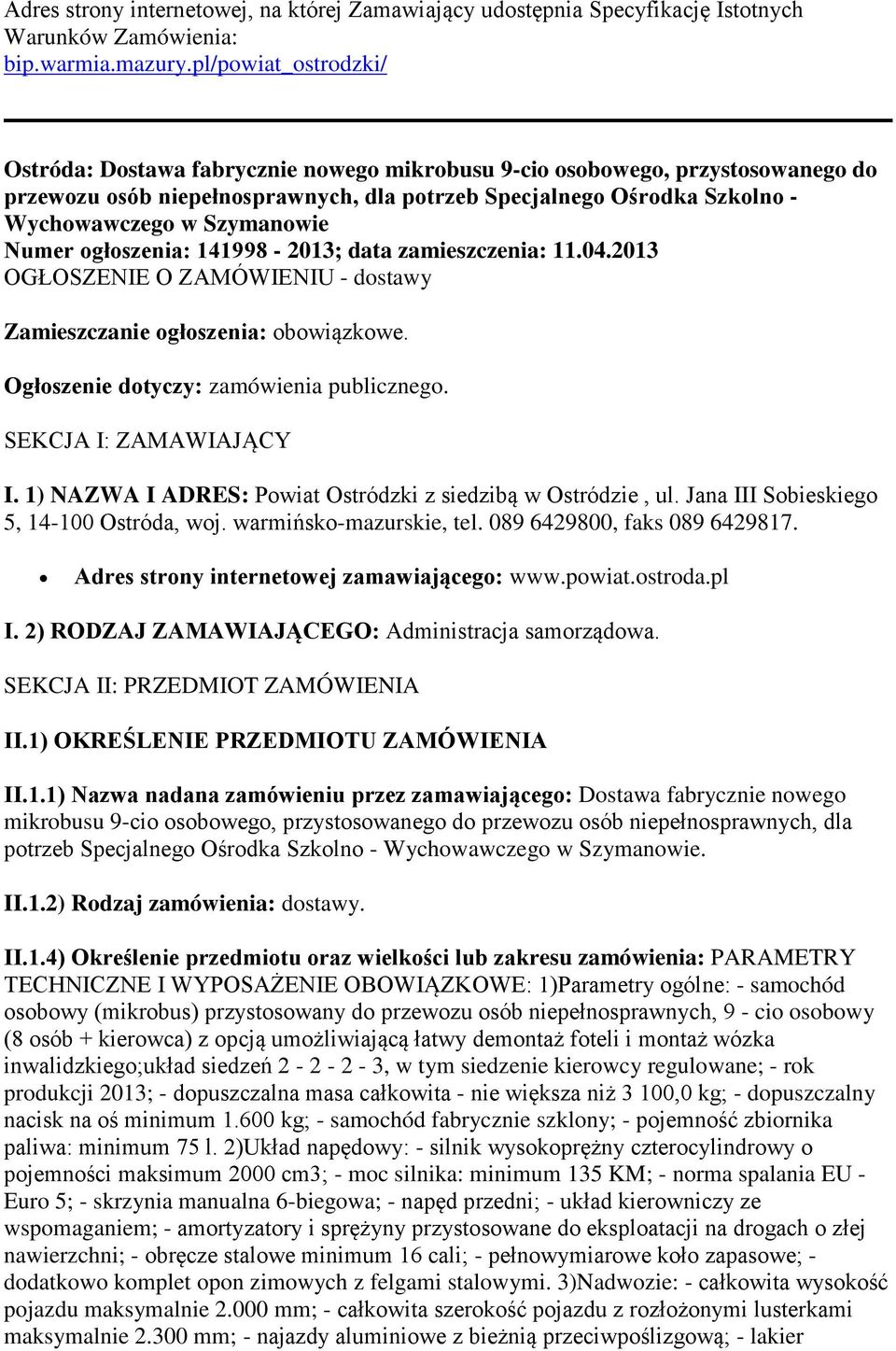 Szymanowie Numer ogłoszenia: 141998-2013; data zamieszczenia: 11.04.2013 OGŁOSZENIE O ZAMÓWIENIU - dostawy Zamieszczanie ogłoszenia: obowiązkowe. Ogłoszenie dotyczy: zamówienia publicznego.