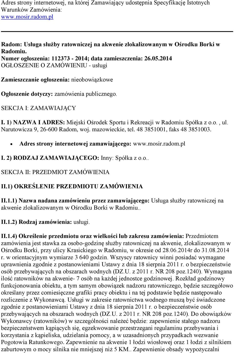 2014 OGŁOSZENIE O ZAMÓWIENIU - usługi Zamieszczanie ogłoszenia: nieobowiązkowe Ogłoszenie dotyczy: zamówienia publicznego. SEKCJA I: ZAMAWIAJĄCY I.