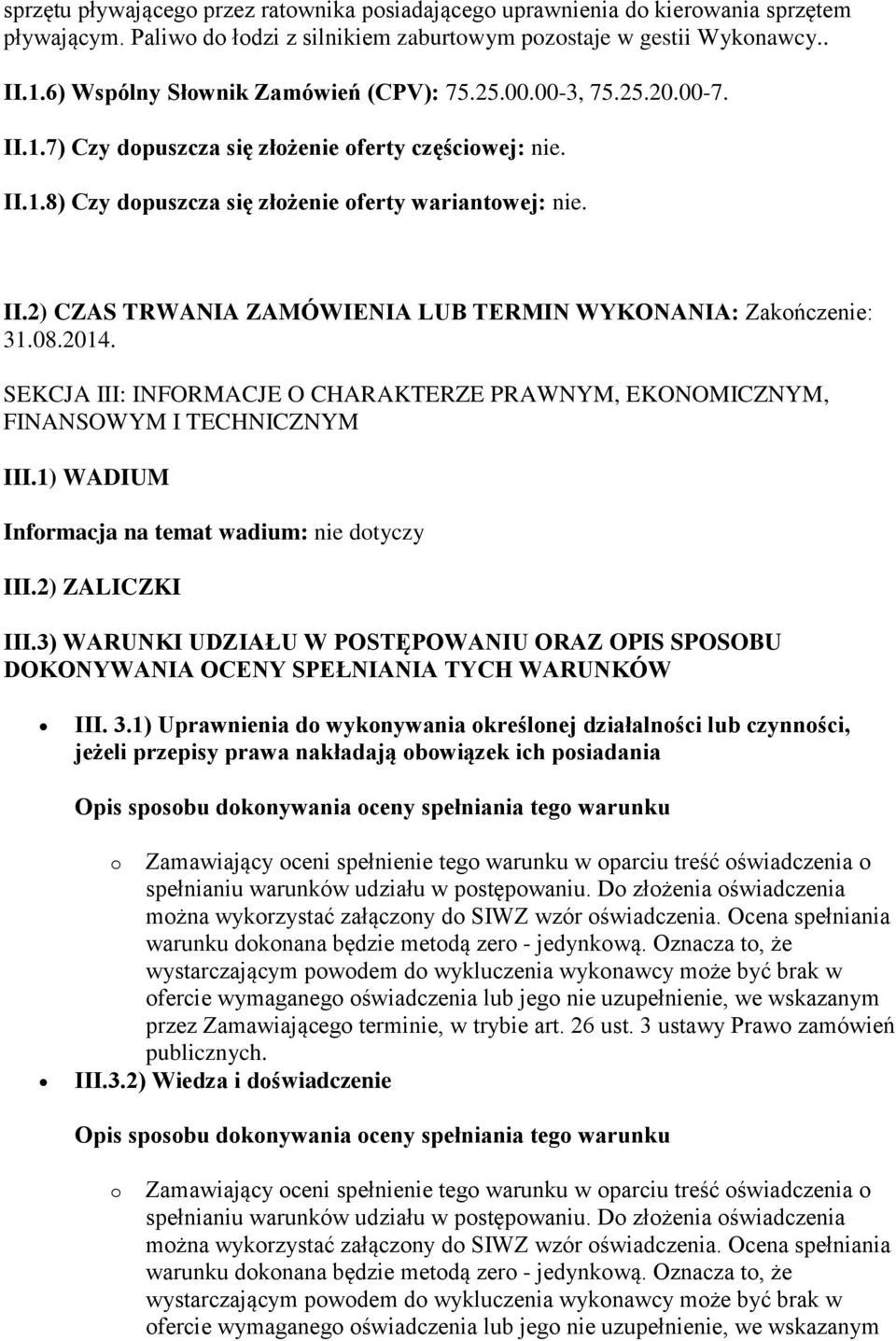 08.2014. SEKCJA III: INFORMACJE O CHARAKTERZE PRAWNYM, EKONOMICZNYM, FINANSOWYM I TECHNICZNYM III.1) WADIUM Informacja na temat wadium: nie dotyczy III.2) ZALICZKI III.