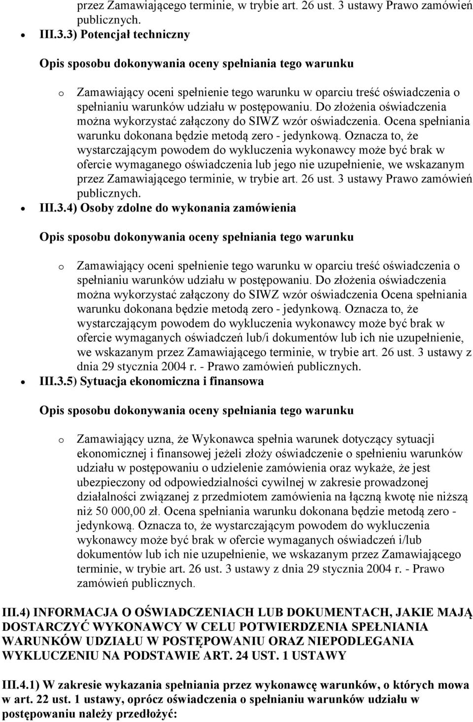 uzupełnienie, we wskazanym przez Zamawiającego terminie, w trybie art. 26 ust. 3 ustawy z dnia 29 stycznia 2004 r.