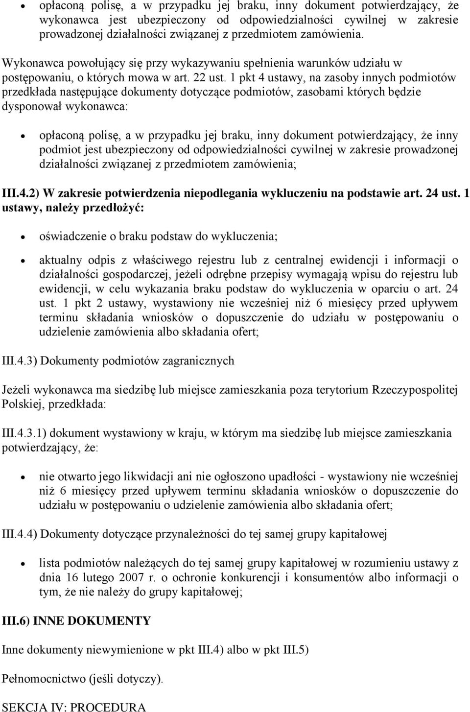 1 pkt 4 ustawy, na zasoby innych podmiotów przedkłada następujące dokumenty dotyczące podmiotów, zasobami których będzie dysponował wykonawca: opłaconą polisę, a w przypadku jej braku, inny dokument