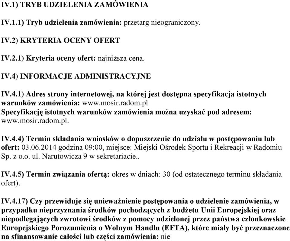 4.4) Termin składania wniosków o dopuszczenie do udziału w postępowaniu lub ofert: 03.06.2014 godzina 09:00, miejsce: Miejski Ośrodek Sportu i Rekreacji w Radomiu Sp. z o.o. ul.