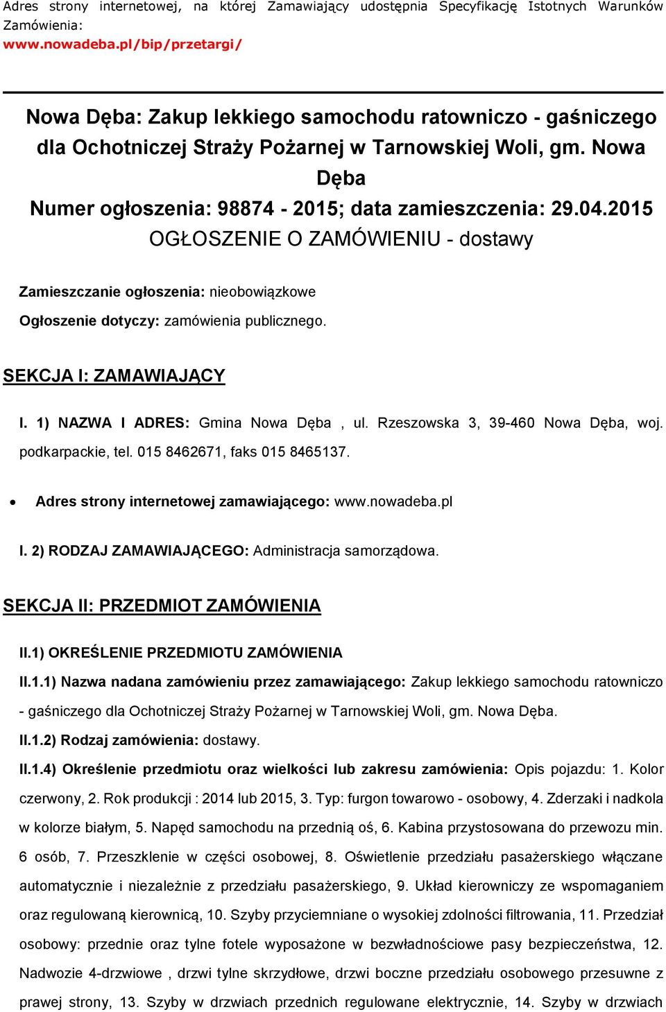 2015 OGŁOSZENIE O ZAMÓWIENIU - dstawy Zamieszczanie głszenia: niebwiązkwe Ogłszenie dtyczy: zamówienia publiczneg. SEKCJA I: ZAMAWIAJĄCY I. 1) NAZWA I ADRES: Gmina Nwa Dęba, ul.