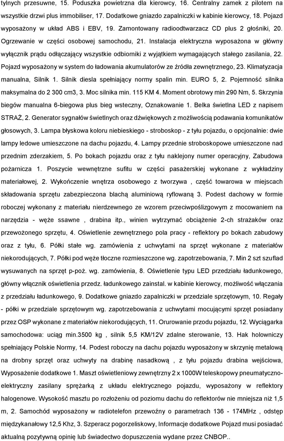 Instalacja elektryczna wypsażna w główny wyłącznik prądu dłączający wszystkie dbirniki z wyjątkiem wymagających stałeg zasilania, 22.