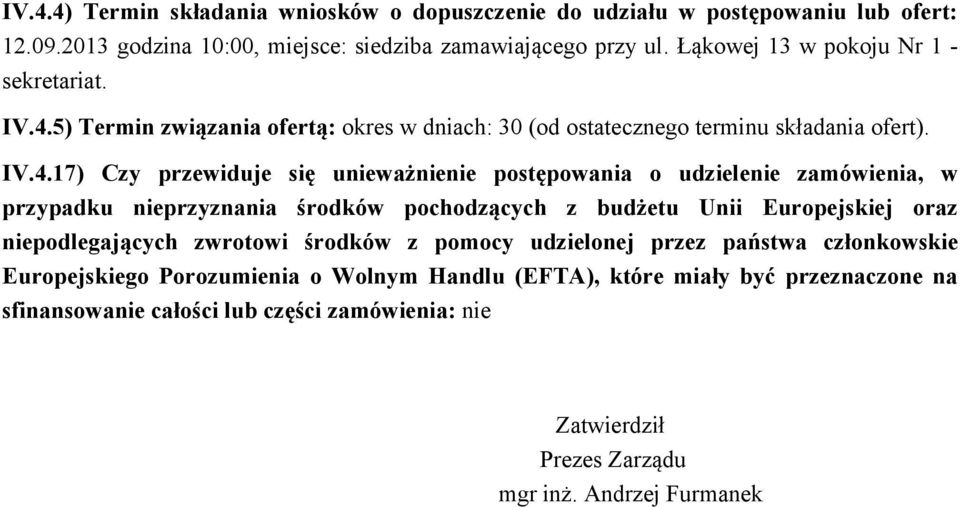 5) Termin związania ofertą: okres w dniach: 30 (od ostatecznego terminu składania ofert). IV.4.