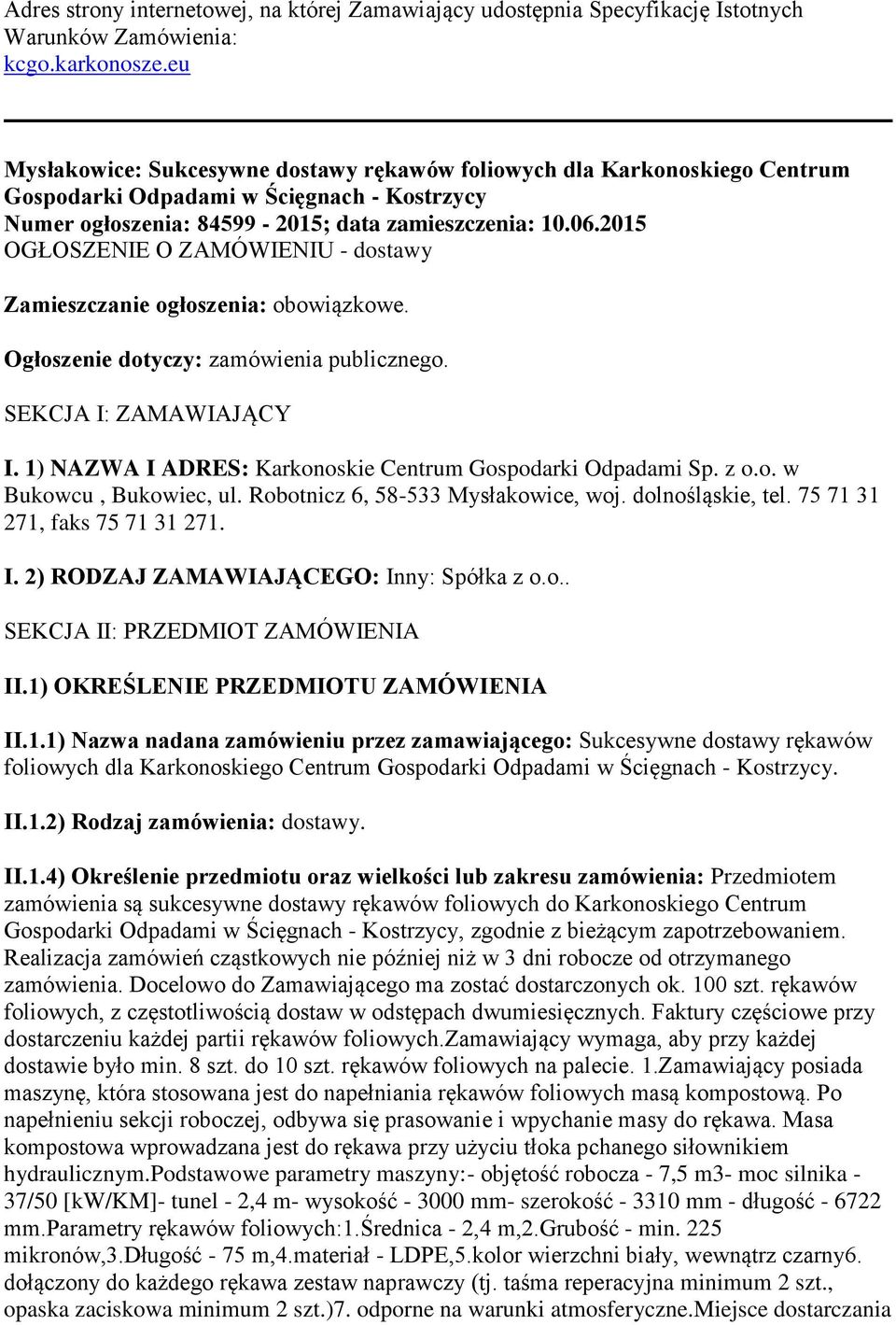 2015 OGŁOSZENIE O ZAMÓWIENIU - dostawy Zamieszczanie ogłoszenia: obowiązkowe. Ogłoszenie dotyczy: zamówienia publicznego. SEKCJA I: ZAMAWIAJĄCY I.