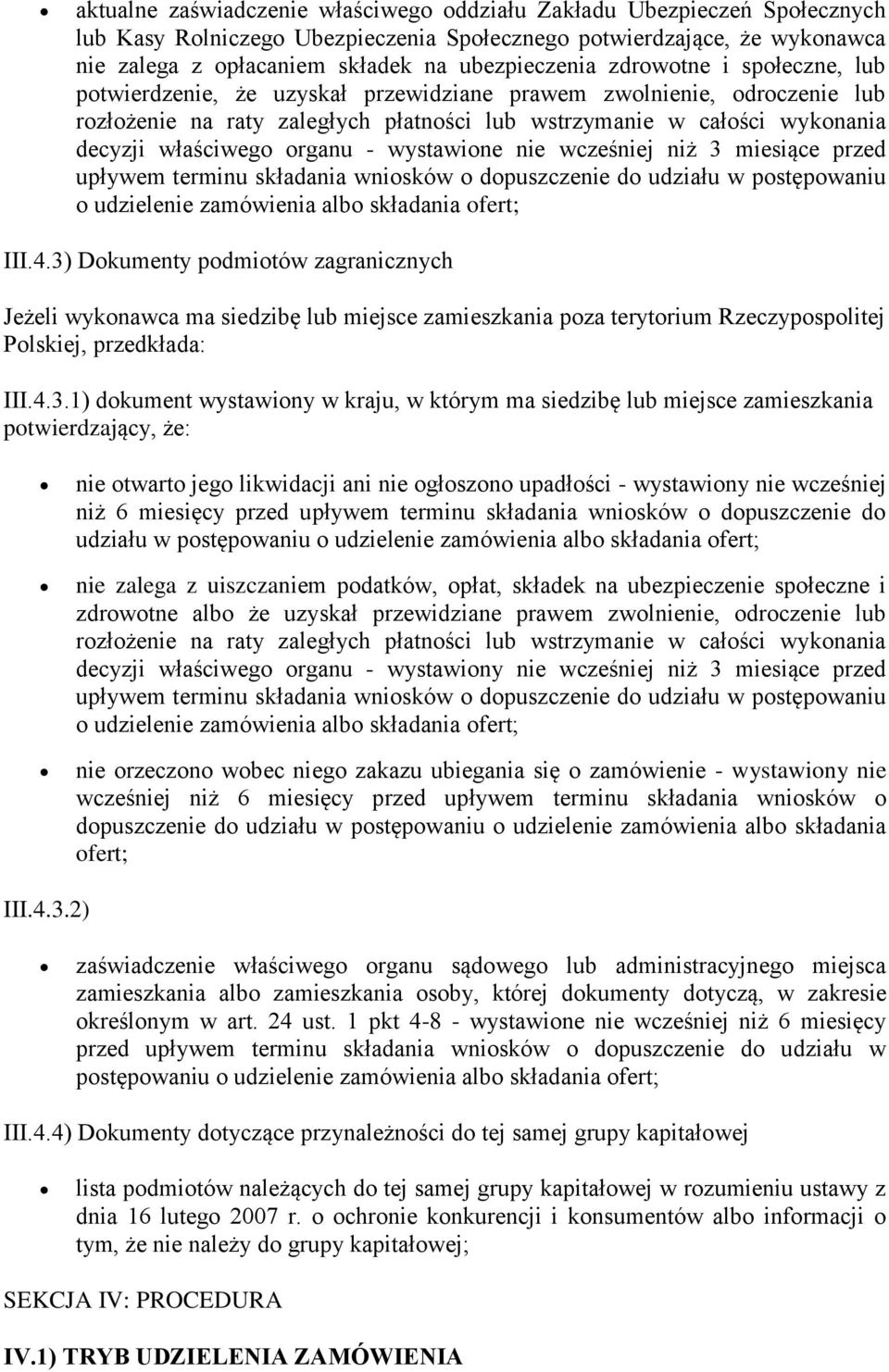 organu - wystawione nie wcześniej niż 3 miesiące przed upływem terminu składania wniosków o dopuszczenie do udziału w postępowaniu o udzielenie zamówienia albo składania ofert; III.4.