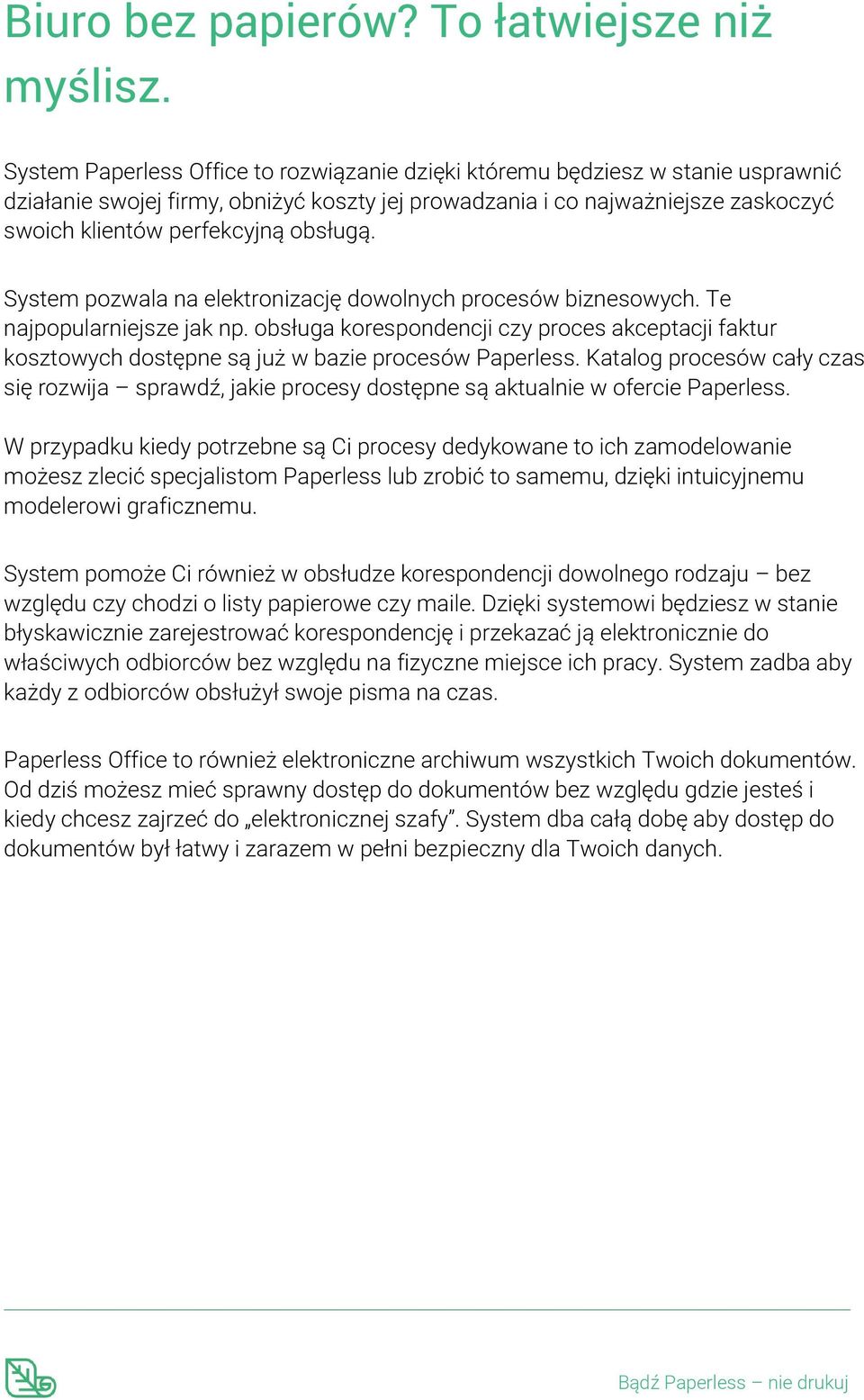 obsługą. System pozwala na elektronizację dowolnych procesów biznesowych. Te najpopularniejsze jak np.