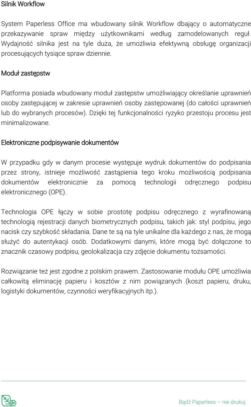 Moduł zastępstw Platforma posiada wbudowany moduł zastępstw umożliwiający określanie uprawnień osoby zastępującej w zakresie uprawnień osoby zastępowanej (do całości uprawnień lub do wybranych