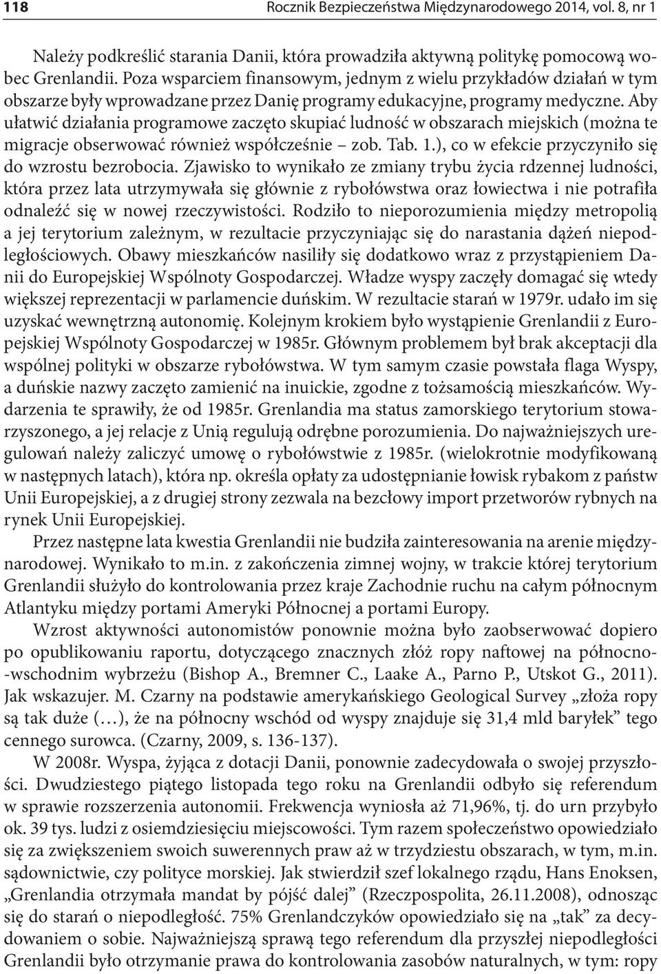 Aby ułatwić działania programowe zaczęto skupiać ludność w obszarach miejskich (można te migracje obserwować również współcześnie zob. Tab. 1.), co w efekcie przyczyniło się do wzrostu bezrobocia.
