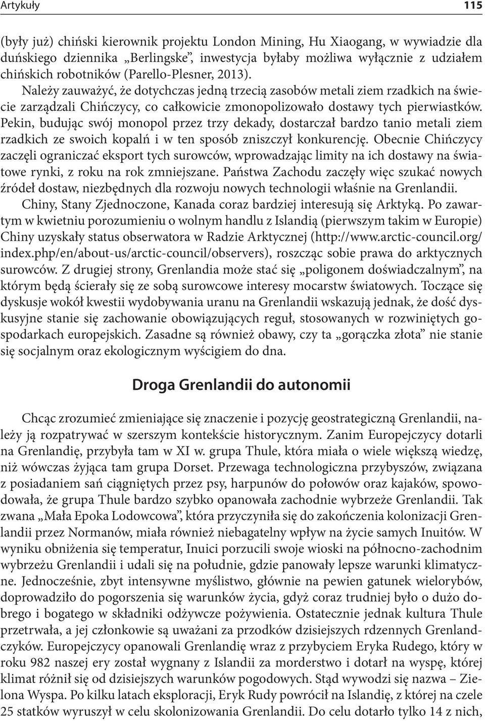 Pekin, budując swój monopol przez trzy dekady, dostarczał bardzo tanio metali ziem rzadkich ze swoich kopalń i w ten sposób zniszczył konkurencję.