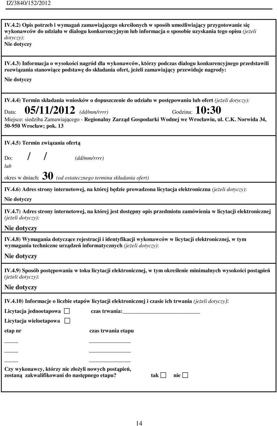 3) Informacja o wysokości nagród dla wykonawców, którzy podczas dialogu konkurencyjnego przedstawili rozwiązania stanowiące podstawę do składania ofert, jeżeli zamawiający przewiduje nagrody: Nie