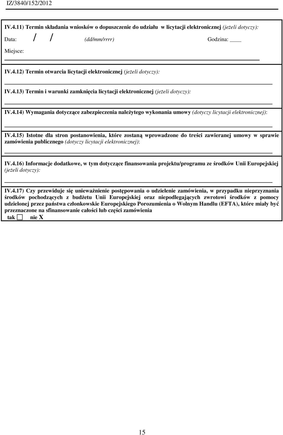 4.16) Informacje dodatkowe, w tym dotyczące finansowania projektu/programu ze środków Unii Europejskiej (jeżeli dotyczy): IV.4.17) Czy przewiduje się unieważnienie postępowania o udzielenie