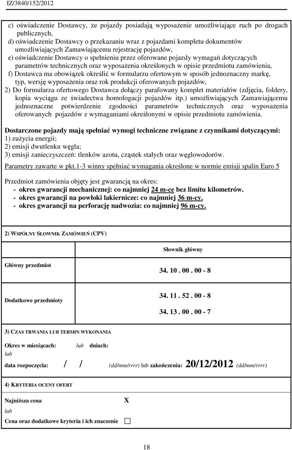 zamówienia, f) Dostawca ma obowiązek określić w formularzu ofertowym w sposób jednoznaczny markę, typ, wersję wyposażenia oraz rok produkcji oferowanych pojazdów, 2) Do formularza ofertowego Dostawca