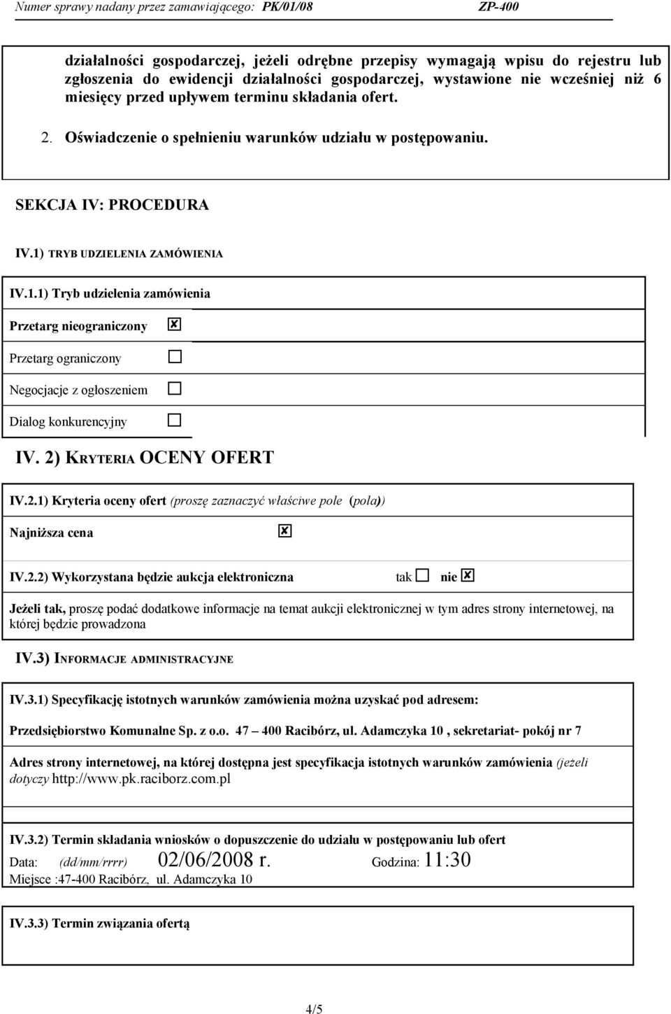 TRYB UDZIELENIA ZAMÓWIENIA IV.1.1) Tryb udzielenia zamówienia Przetarg nieograniczony Przetarg ograniczony Negocjacje z ogłoszeniem Dialog konkurencyjny IV. 2)