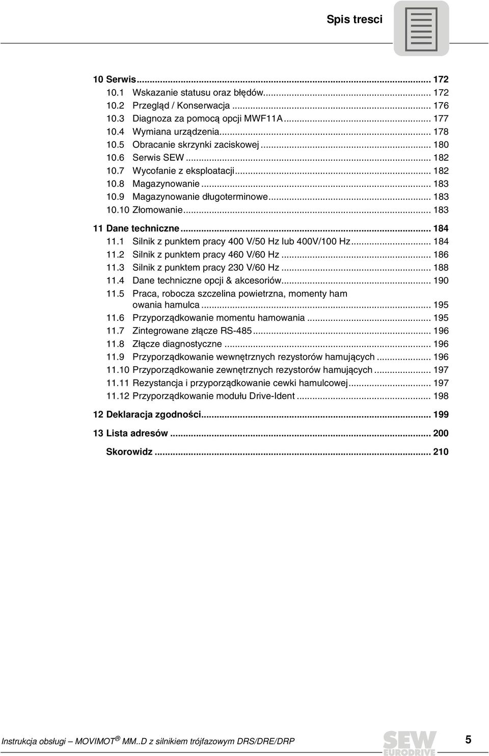 .. 184 11.1 Silnik z punktem pracy 4 V/5 Hz lub 4V/1 Hz... 184 11.2 Silnik z punktem pracy 46 V/6 Hz... 186 11.3 Silnik z punktem pracy 23 V/6 Hz... 188 11.4 Dane techniczne opcji & akcesoriów... 19 11.