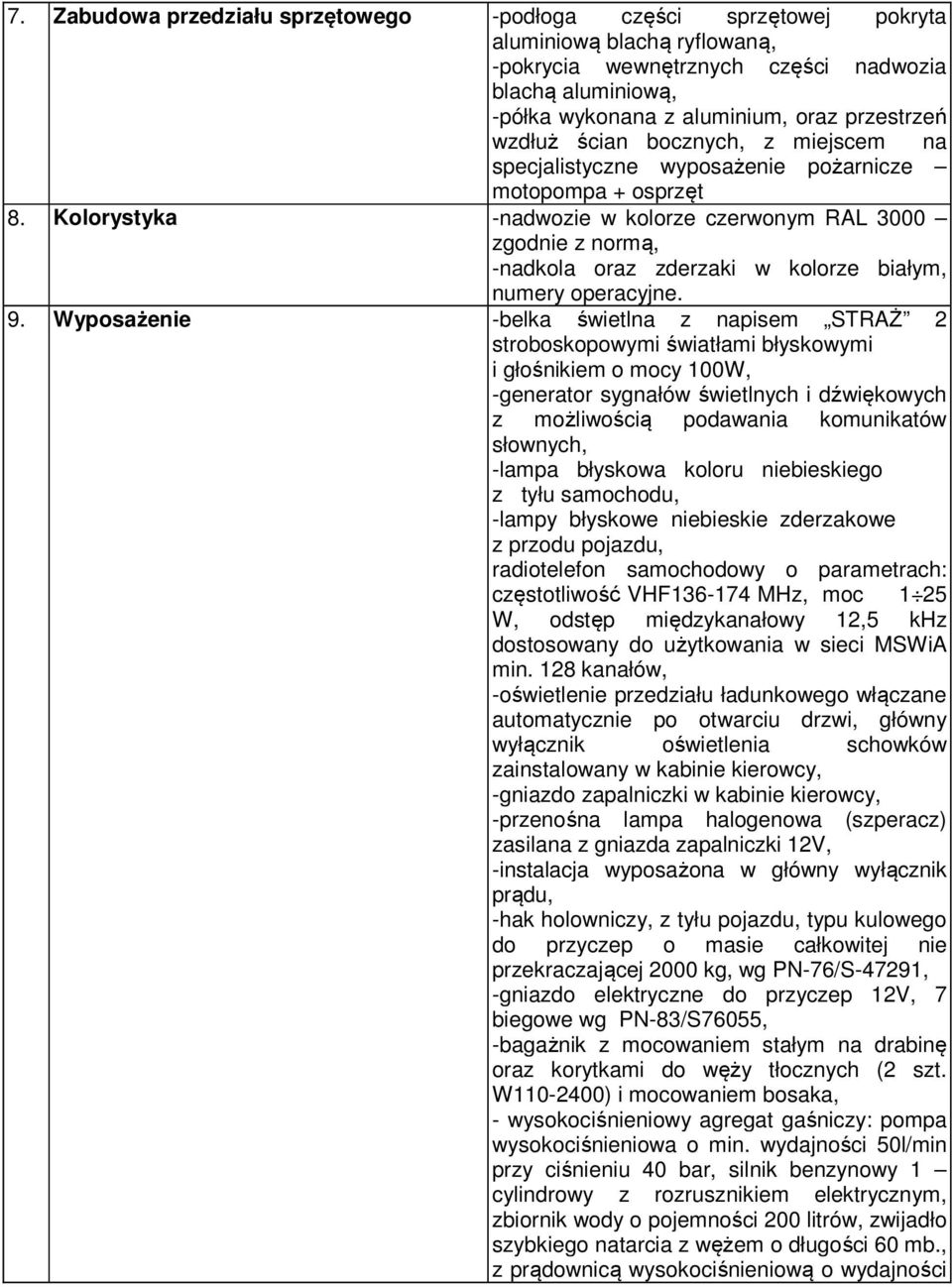 Kolorystyka -nadwozie w kolorze czerwonym RAL 3000 zgodnie z normą, -nadkola oraz zderzaki w kolorze białym, numery operacyjne. 9.